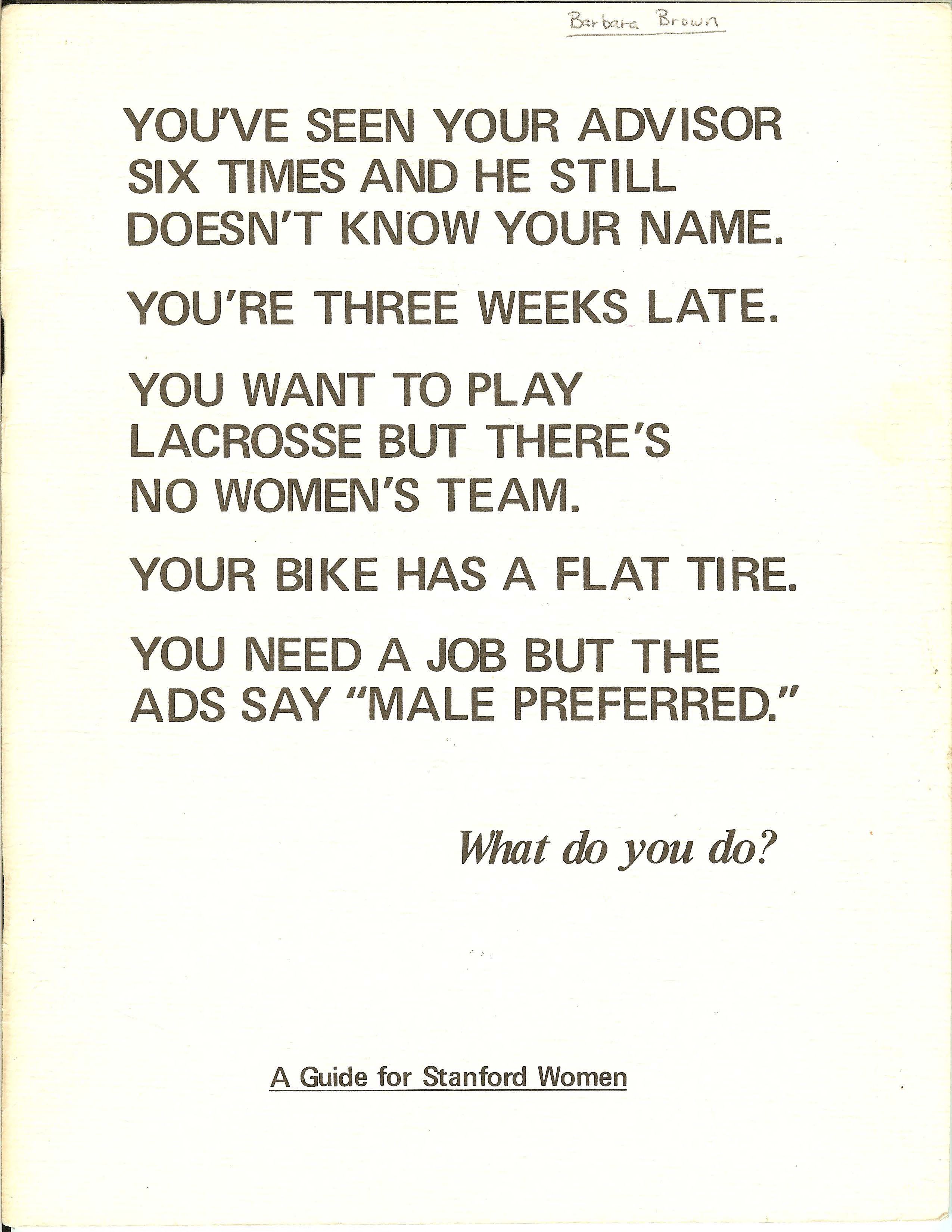 Front cover of “A Guide for Stanford Women." The text reads: You've seen your advisor six times and he still doesn't know your name. You're three weeks late. You want to play lacrosse but there's no women's team. Your bike has a flat tire. You need a job but the ads say "male preferred." What do you do?