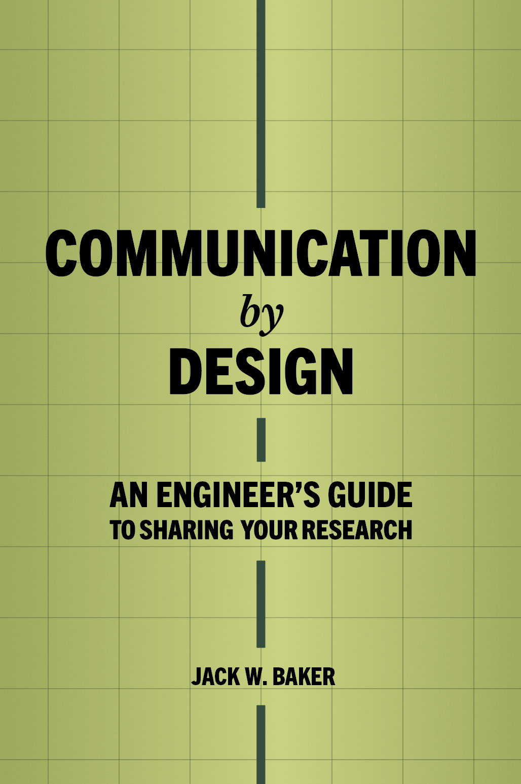 Book cover features title Communication by Design: An Engineer's Guide to Sharing Your Research by Jack W. Baker on a green background.