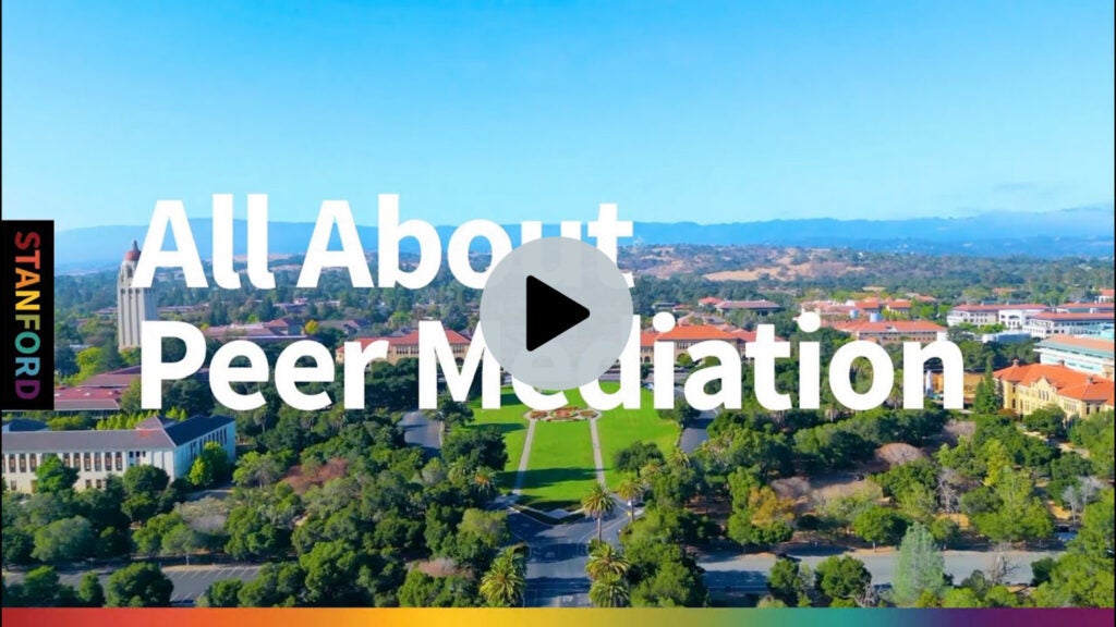 Photo of Stanford with words on the photo that say, "All About Peer Mediation." Click on the image to play a video.